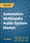 Automotive Multimedia Audio System Market Outlook in 2022 and Beyond: Trends, Growth Strategies, Opportunities, Market Shares, Companies to 2030 - Product Image