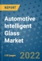 Automotive Intelligent Glass Market Outlook in 2022 and Beyond: Trends, Growth Strategies, Opportunities, Market Shares, Companies to 2030 - Product Image