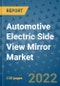 Automotive Electric Side View Mirror Market Outlook in 2022 and Beyond: Trends, Growth Strategies, Opportunities, Market Shares, Companies to 2030 - Product Image