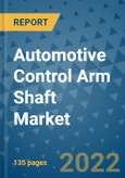 Automotive Control Arm Shaft Market Outlook in 2022 and Beyond: Trends, Growth Strategies, Opportunities, Market Shares, Companies to 2030- Product Image