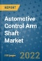 Automotive Control Arm Shaft Market Outlook in 2022 and Beyond: Trends, Growth Strategies, Opportunities, Market Shares, Companies to 2030 - Product Image