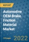 Automotive OEM Brake Friction Material Market Outlook in 2022 and Beyond: Trends, Growth Strategies, Opportunities, Market Shares, Companies to 2030 - Product Thumbnail Image