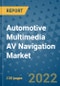 Automotive Multimedia AV Navigation Market Outlook in 2022 and Beyond: Trends, Growth Strategies, Opportunities, Market Shares, Companies to 2030 - Product Image