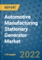Automotive Manufacturing Stationary Generator Market Outlook in 2022 and Beyond: Trends, Growth Strategies, Opportunities, Market Shares, Companies to 2030 - Product Image