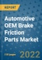Automotive OEM Brake Friction Parts Market Outlook in 2022 and Beyond: Trends, Growth Strategies, Opportunities, Market Shares, Companies to 2030 - Product Thumbnail Image