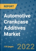 Automotive Crankcase Additives Market Outlook in 2022 and Beyond: Trends, Growth Strategies, Opportunities, Market Shares, Companies to 2030- Product Image