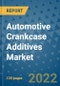 Automotive Crankcase Additives Market Outlook in 2022 and Beyond: Trends, Growth Strategies, Opportunities, Market Shares, Companies to 2030 - Product Image