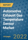 Automotive Exhaust Gas Temperature Sensor Market Outlook in 2022 and Beyond: Trends, Growth Strategies, Opportunities, Market Shares, Companies to 2030- Product Image