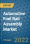 Automotive Fuel Rail Assembly Market Outlook in 2022 and Beyond: Trends, Growth Strategies, Opportunities, Market Shares, Companies to 2030 - Product Image