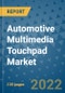 Automotive Multimedia Touchpad Market Outlook in 2022 and Beyond: Trends, Growth Strategies, Opportunities, Market Shares, Companies to 2030 - Product Image