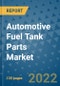 Automotive Fuel Tank Parts Market Outlook in 2022 and Beyond: Trends, Growth Strategies, Opportunities, Market Shares, Companies to 2030 - Product Image