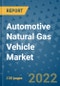Automotive Natural Gas Vehicle Market Outlook in 2022 and Beyond: Trends, Growth Strategies, Opportunities, Market Shares, Companies to 2030 - Product Image