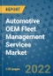 Automotive OEM Fleet Management Services Market Outlook in 2022 and Beyond: Trends, Growth Strategies, Opportunities, Market Shares, Companies to 2030 - Product Image