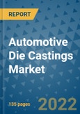 Automotive Die Castings Market Outlook in 2022 and Beyond: Trends, Growth Strategies, Opportunities, Market Shares, Companies to 2030- Product Image