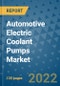 Automotive Electric Coolant Pumps Market Outlook in 2022 and Beyond: Trends, Growth Strategies, Opportunities, Market Shares, Companies to 2030 - Product Image