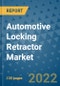 Automotive Locking Retractor Market Outlook in 2022 and Beyond: Trends, Growth Strategies, Opportunities, Market Shares, Companies to 2030 - Product Image
