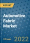 Automotive Fabric Market Outlook in 2022 and Beyond: Trends, Growth Strategies, Opportunities, Market Shares, Companies to 2030 - Product Image