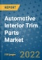 Automotive Interior Trim Parts Market Outlook in 2022 and Beyond: Trends, Growth Strategies, Opportunities, Market Shares, Companies to 2030 - Product Thumbnail Image