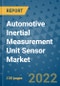 Automotive Inertial Measurement Unit Sensor Market Outlook in 2022 and Beyond: Trends, Growth Strategies, Opportunities, Market Shares, Companies to 2030 - Product Image