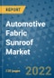 Automotive Fabric Sunroof Market Outlook in 2022 and Beyond: Trends, Growth Strategies, Opportunities, Market Shares, Companies to 2030 - Product Image