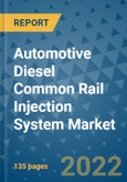 Automotive Diesel Common Rail Injection System Market Outlook in 2022 and Beyond: Trends, Growth Strategies, Opportunities, Market Shares, Companies to 2030- Product Image