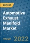 Automotive Exhaust Manifold Market Outlook in 2022 and Beyond: Trends, Growth Strategies, Opportunities, Market Shares, Companies to 2030 - Product Image