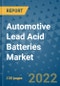 Automotive Lead Acid Batteries Market Outlook in 2022 and Beyond: Trends, Growth Strategies, Opportunities, Market Shares, Companies to 2030 - Product Image