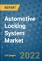 Automotive Locking System Market Outlook in 2022 and Beyond: Trends, Growth Strategies, Opportunities, Market Shares, Companies to 2030 - Product Image