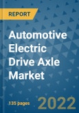 Automotive Electric Drive Axle Market Outlook in 2022 and Beyond: Trends, Growth Strategies, Opportunities, Market Shares, Companies to 2030- Product Image