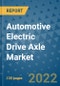 Automotive Electric Drive Axle Market Outlook in 2022 and Beyond: Trends, Growth Strategies, Opportunities, Market Shares, Companies to 2030 - Product Image