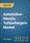 Automotive Electric Turbochargers Market Outlook in 2022 and Beyond: Trends, Growth Strategies, Opportunities, Market Shares, Companies to 2030 - Product Image