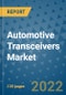 Automotive Transceivers Market Outlook in 2022 and Beyond: Trends, Growth Strategies, Opportunities, Market Shares, Companies to 2030 - Product Image
