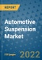 Automotive Suspension Market Outlook in 2022 and Beyond: Trends, Growth Strategies, Opportunities, Market Shares, Companies to 2030 - Product Image