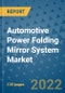Automotive Power Folding Mirror System Market Outlook in 2022 and Beyond: Trends, Growth Strategies, Opportunities, Market Shares, Companies to 2030 - Product Image