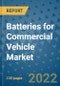 Batteries for Commercial Vehicle Market Outlook in 2022 and Beyond: Trends, Growth Strategies, Opportunities, Market Shares, Companies to 2030 - Product Image