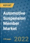 Automotive Suspension Member Market Outlook in 2022 and Beyond: Trends, Growth Strategies, Opportunities, Market Shares, Companies to 2030 - Product Image