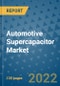 Automotive Supercapacitor Market Outlook in 2022 and Beyond: Trends, Growth Strategies, Opportunities, Market Shares, Companies to 2030 - Product Image