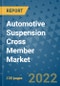 Automotive Suspension Cross Member Market Outlook in 2022 and Beyond: Trends, Growth Strategies, Opportunities, Market Shares, Companies to 2030 - Product Image