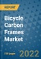 Bicycle Carbon Frames Market Outlook in 2022 and Beyond: Trends, Growth Strategies, Opportunities, Market Shares, Companies to 2030 - Product Image