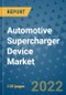 Automotive Supercharger Device Market Outlook in 2022 and Beyond: Trends, Growth Strategies, Opportunities, Market Shares, Companies to 2030 - Product Thumbnail Image