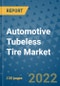 Automotive Tubeless Tire Market Outlook in 2022 and Beyond: Trends, Growth Strategies, Opportunities, Market Shares, Companies to 2030 - Product Image