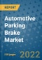 Automotive Parking Brake Market Outlook in 2022 and Beyond: Trends, Growth Strategies, Opportunities, Market Shares, Companies to 2030 - Product Image