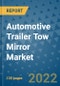 Automotive Trailer Tow Mirror Market Outlook in 2022 and Beyond: Trends, Growth Strategies, Opportunities, Market Shares, Companies to 2030 - Product Image