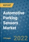 Automotive Parking Sensors Market Outlook in 2022 and Beyond: Trends, Growth Strategies, Opportunities, Market Shares, Companies to 2030 - Product Image