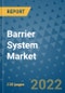 Barrier System Market Outlook in 2022 and Beyond: Trends, Growth Strategies, Opportunities, Market Shares, Companies to 2030 - Product Image