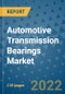 Automotive Transmission Bearings Market Outlook in 2022 and Beyond: Trends, Growth Strategies, Opportunities, Market Shares, Companies to 2030 - Product Image