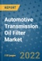 Automotive Transmission Oil Filter Market Outlook in 2022 and Beyond: Trends, Growth Strategies, Opportunities, Market Shares, Companies to 2030 - Product Thumbnail Image