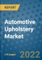 Automotive Upholstery Market Outlook in 2022 and Beyond: Trends, Growth Strategies, Opportunities, Market Shares, Companies to 2030 - Product Image