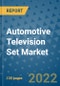 Automotive Television Set Market Outlook in 2022 and Beyond: Trends, Growth Strategies, Opportunities, Market Shares, Companies to 2030 - Product Image
