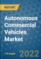 Autonomous Commercial Vehicles Market Outlook in 2022 and Beyond: Trends, Growth Strategies, Opportunities, Market Shares, Companies to 2030 - Product Image